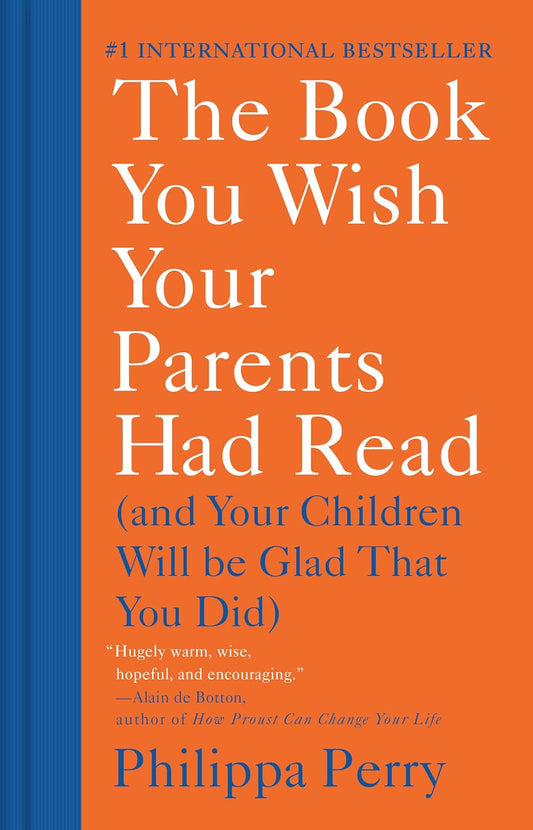 The Book You Wish Your Parents Had Read: (And Your Children Will Be Glad That You Did) Book by Philippa Perry