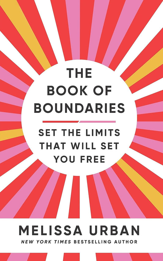 The Book of Boundaries: Set the Limits That Will Set You Free Book by Melissa Hartwig Urban