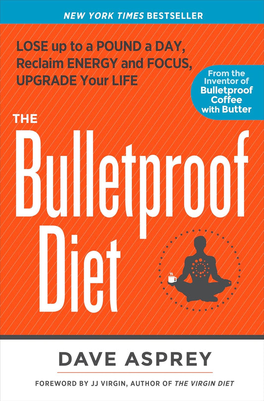 The Bulletproof Diet: Lose Up to a Pound a Day, Reclaim Energy and Focus, Upgrade Your Life Book by Dave Asprey
