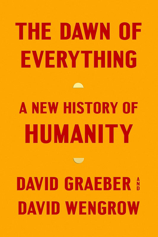 The Dawn of Everything Book by David Graeber and David Wengrow