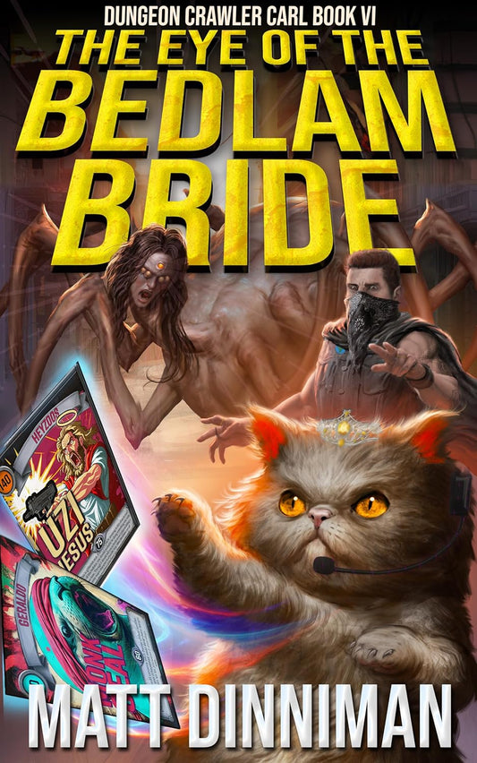 The Eye of the Bedlam Bride: Dungeon Crawler Carl Book 6 by Matt Dinniman
