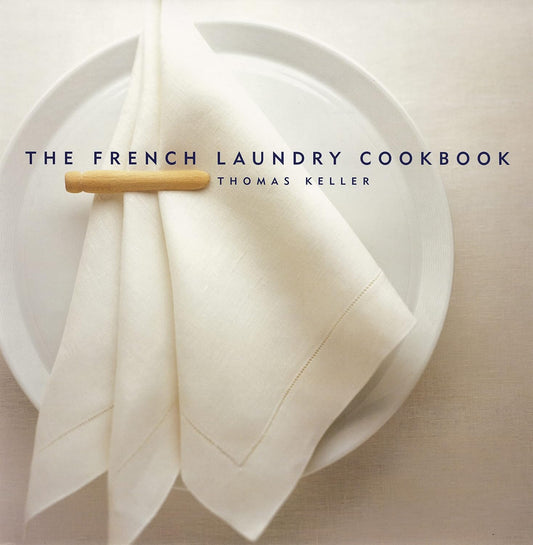 The French Laundry Cookbook by Michael Ruhlman, Susie Heller, and Thomas Keller