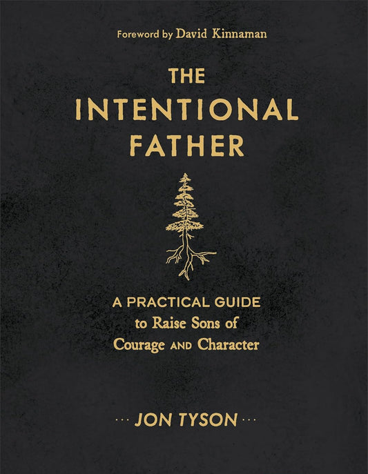 The Intentional Father: A Practical Guide to Raise Sons of Courage and Character Book by Jon Tyson