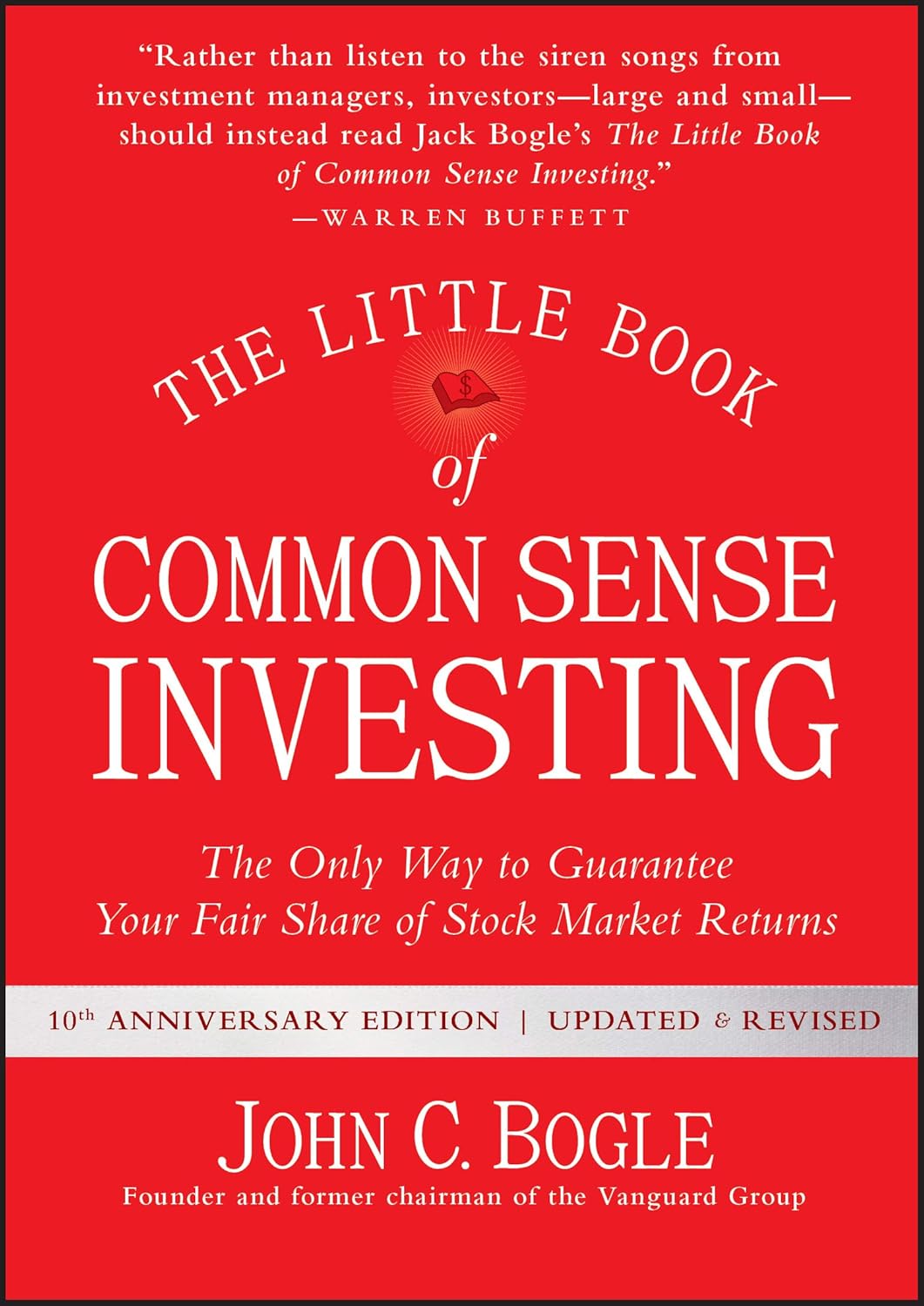 The Little Book of Common Sense Investing: The Only Way to Guarantee Your Fair Share of Stock Market Returns (Little Books, Big Profits) by John C. Bogle