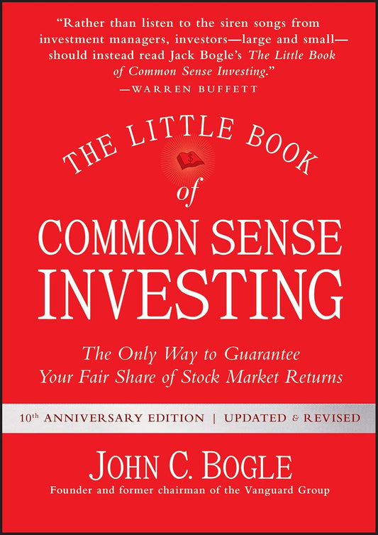 The Little Book of Common Sense Investing: The Only Way to Guarantee Your Fair Share of Stock Market Returns (Little Books, Big Profits) by John C. Bogle
