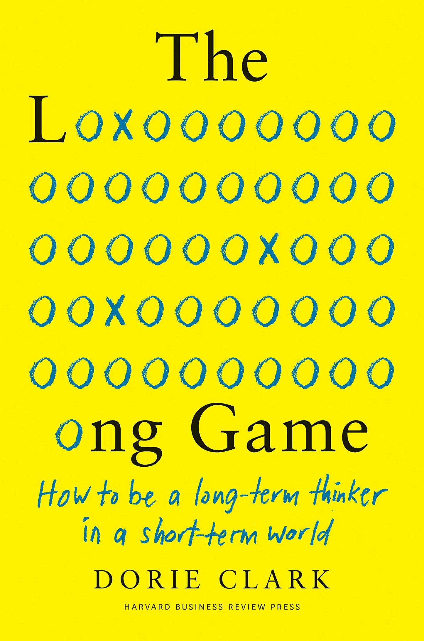 The Long Game: How to Be a Long-Term Thinker in a Short-Term World Book by Dorie Clark