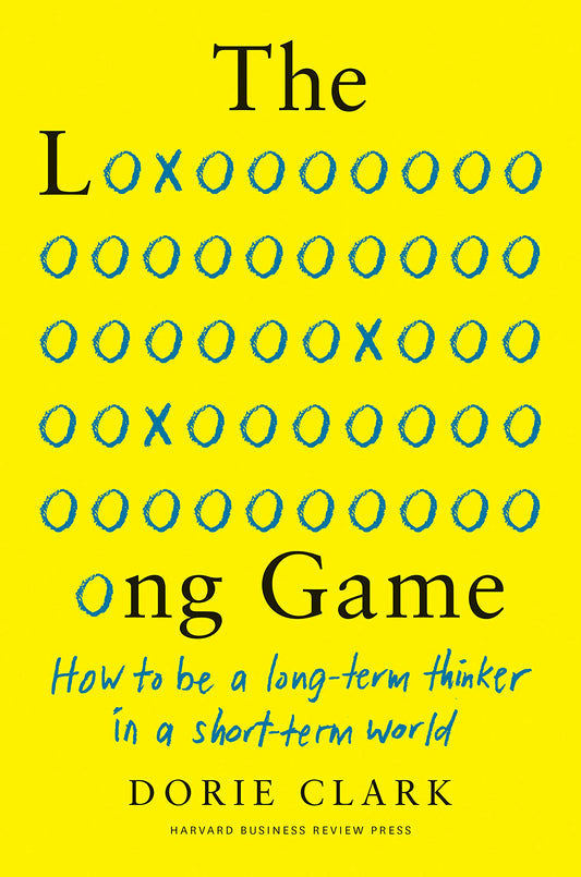 The Long Game: How to Be a Long-Term Thinker in a Short-Term World Book by Dorie Clark