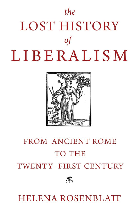The Lost History of Liberalism: From Ancient Rome to the Twenty-First Century Book by Helena Rosenblatt