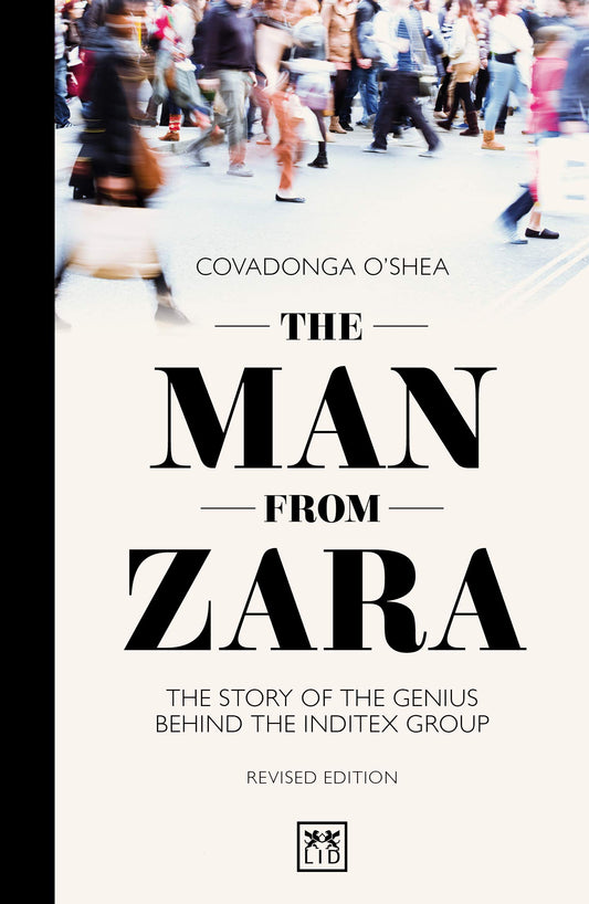 The Man from Zara: The Story of the Genius Behind The Inditex Group by Covadonga O'Shea