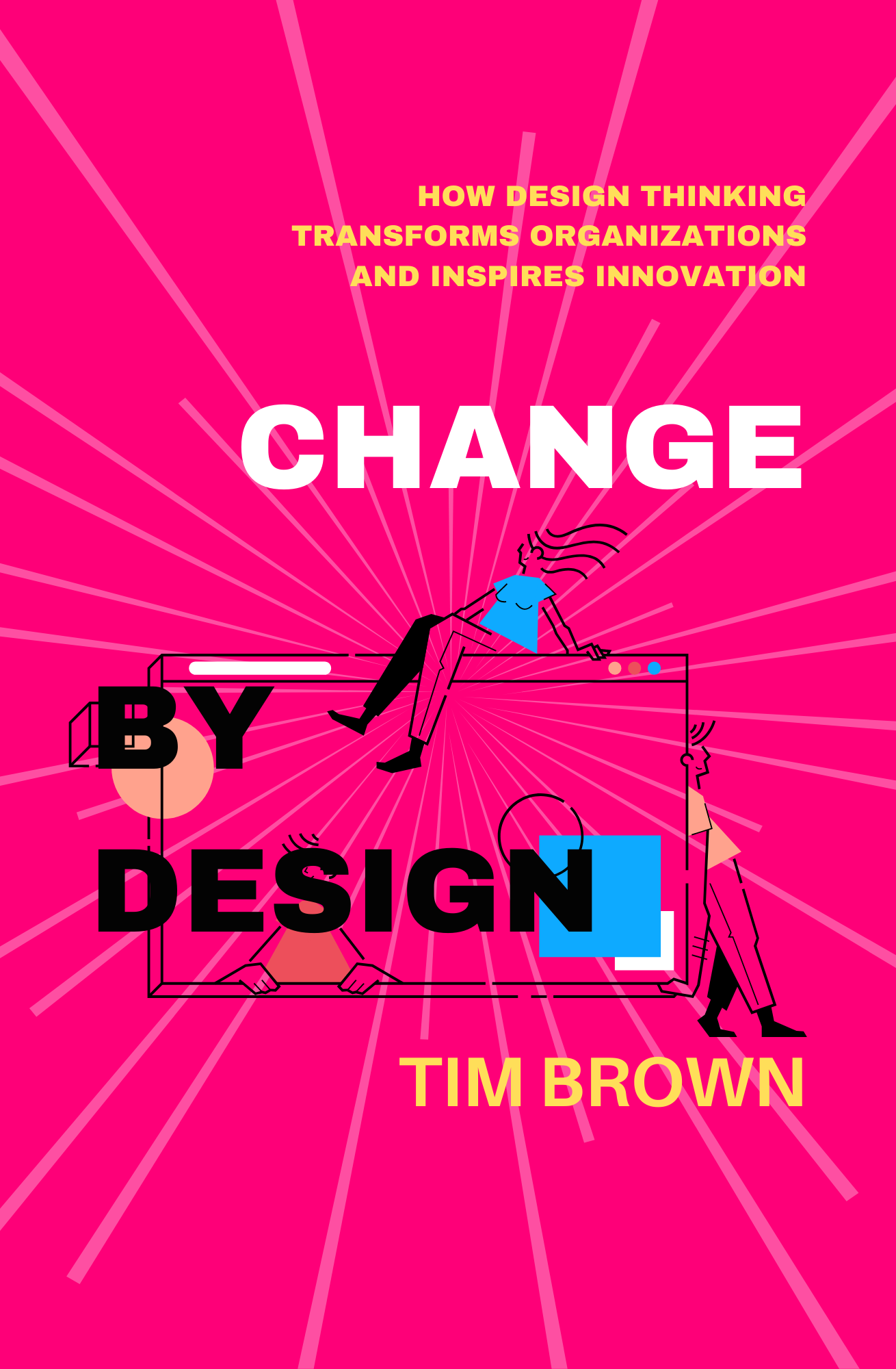 Change by Design: How Design Thinking Transforms Organizations and Inspires Innovation Book by Tim Brown