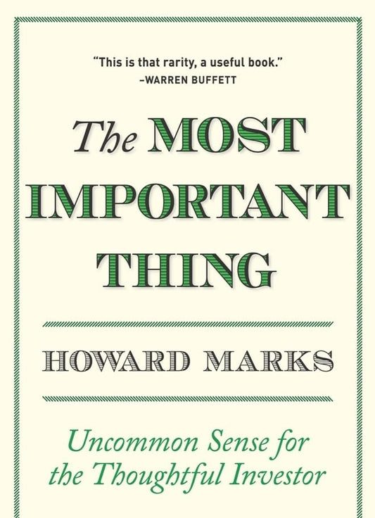 The Most Important Thing: Uncommon Sense for the Thoughtful Investor by Howard Marks