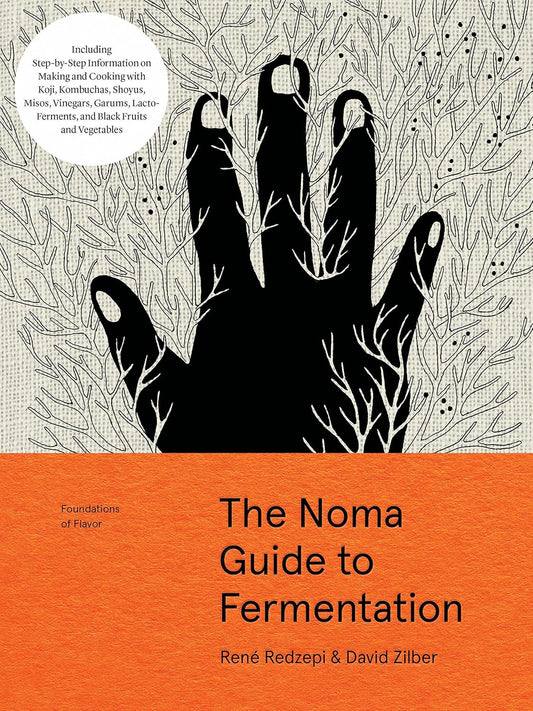 The Noma Guide to Fermentation: Including Koji, Kombuchas, Shoyus, Misos, Vinegars, Garums, Lacto-ferments, and Black Fruits and Vegetables Book by David Zilber and René Redzepi
