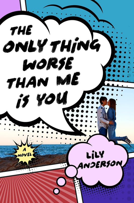 The Only Thing Worse Than Me Is You: A Novel Book by Lily Anderson