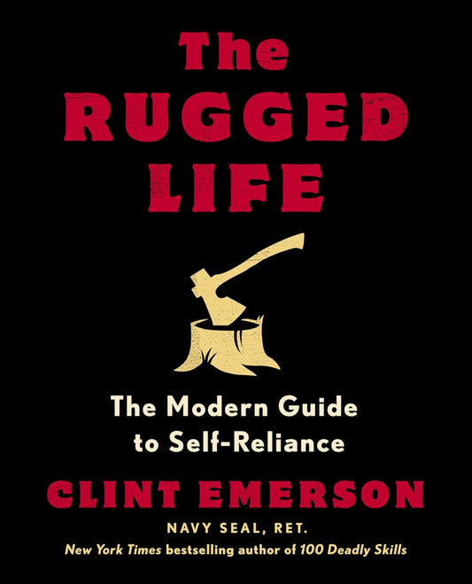 The Rugged Life: The Modern Guide to Self-Reliance: A Survival and Homesteading Guide by Clint Emerson