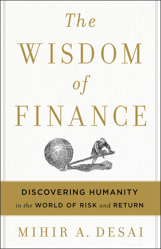 The Wisdom of Finance: Discovering Humanity in the World of Risk and Return Book by Mihir A. Desai