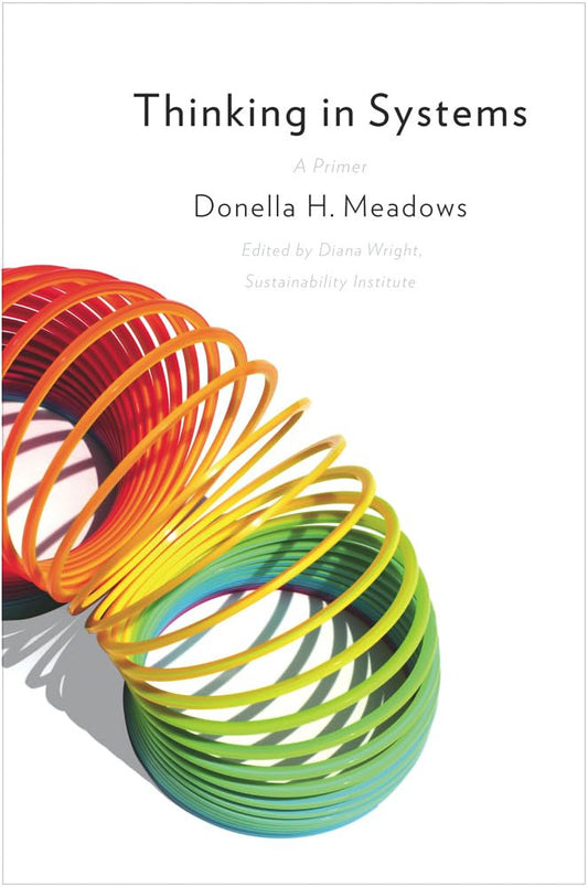 Thinking in Systems: A Primer Book by Donella Meadows