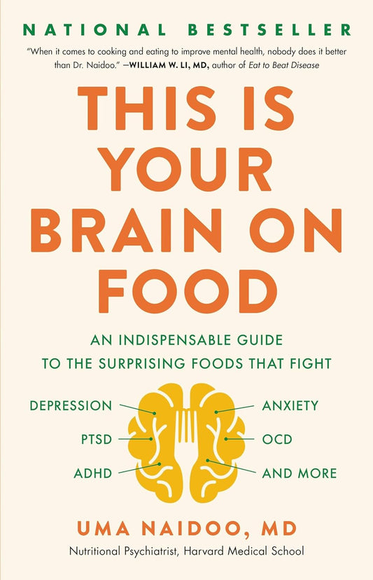 This Is Your Brain on Food: An Indispensable Guide to the Surprising Foods that Fight Depression, Anxiety, PTSD, OCD, ADHD, and More Book by Uma Naidoo