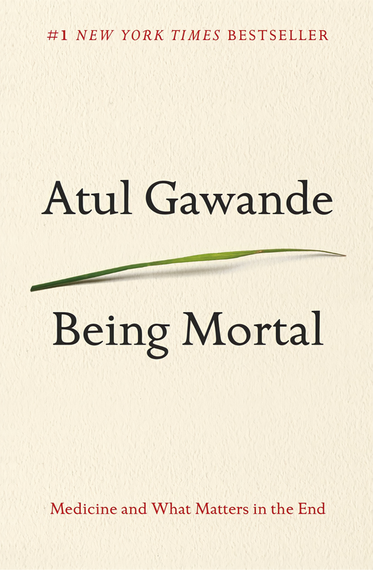 Being Mortal: Medicine and What Matters in the End Book by Atul Gawande