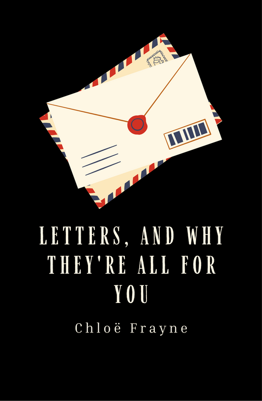 Letters, and Why They're All for You Book by Chloë Frayne