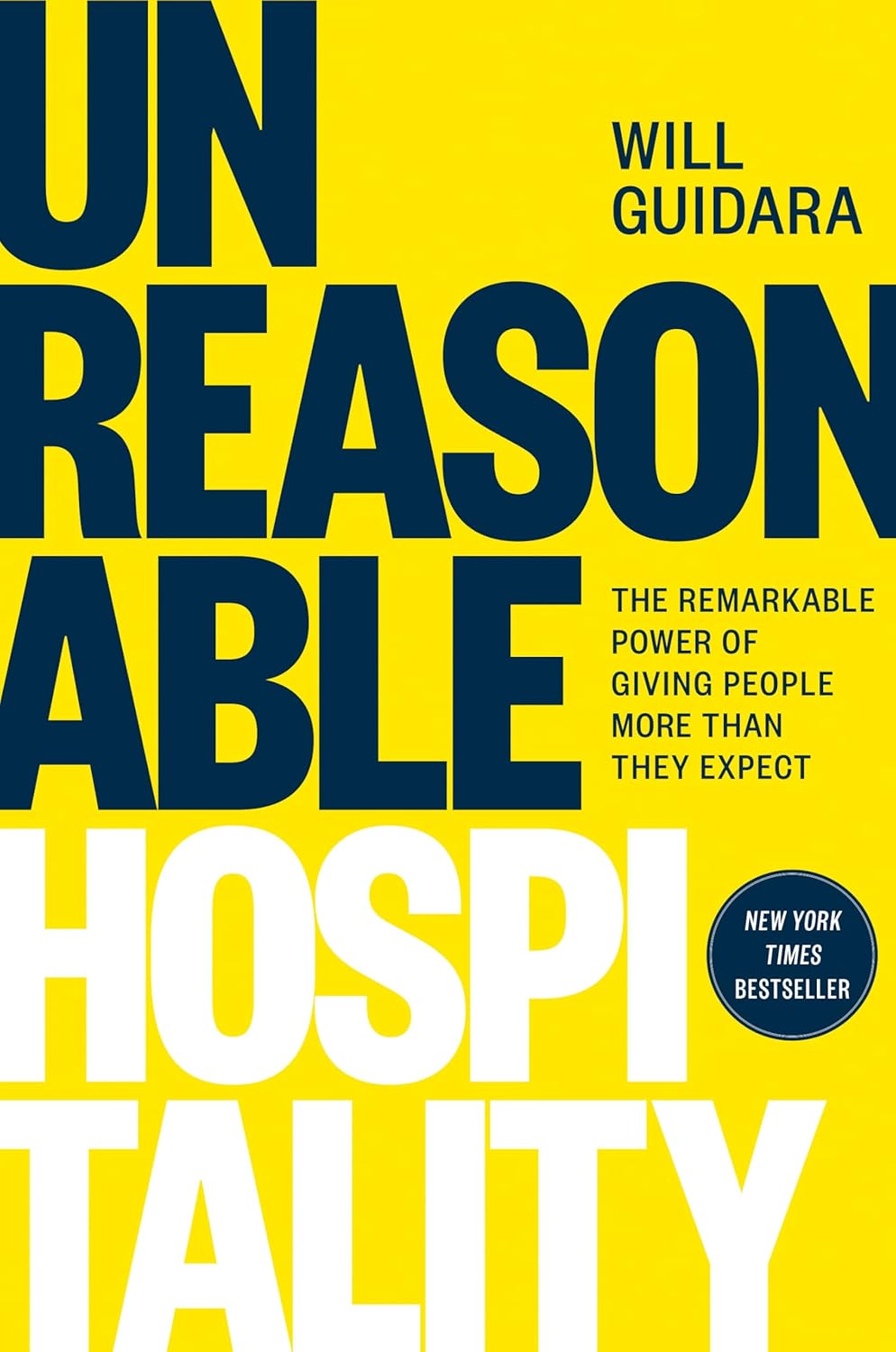 Unreasonable Hospitality: The Remarkable Power of Giving People More Than They Expect Book by Will Guidara