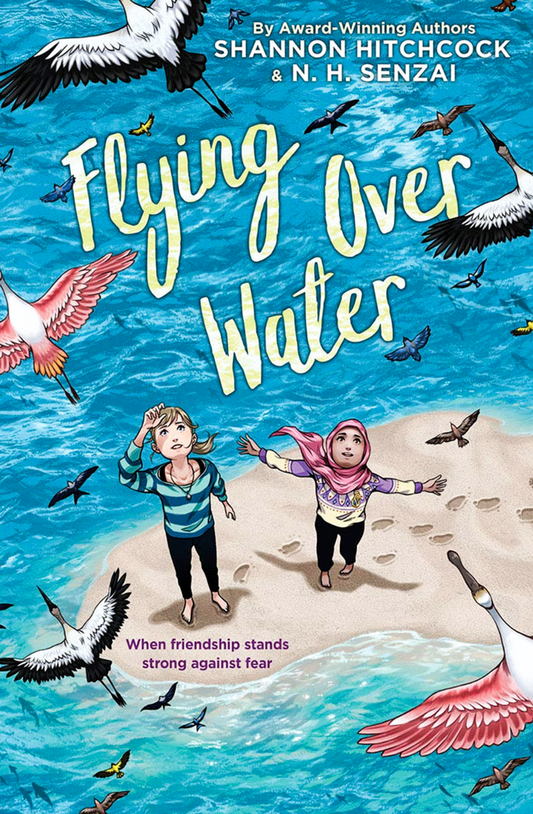 Flying Over Water Book by N. H. Senzai and Shannon Hitchcock