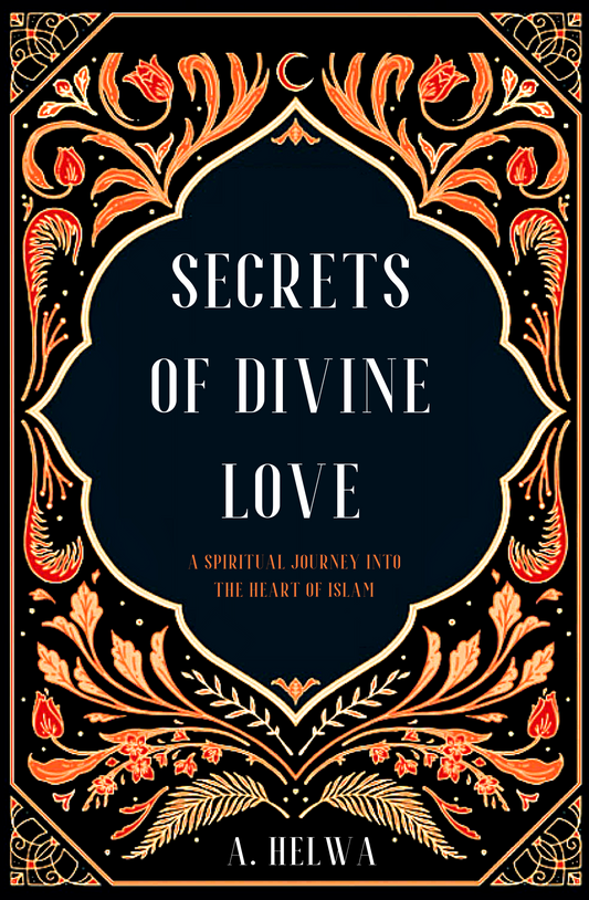 Secrets of Divine Love: A Spiritual Journey Into the Heart of Islam Book by A. Helwa