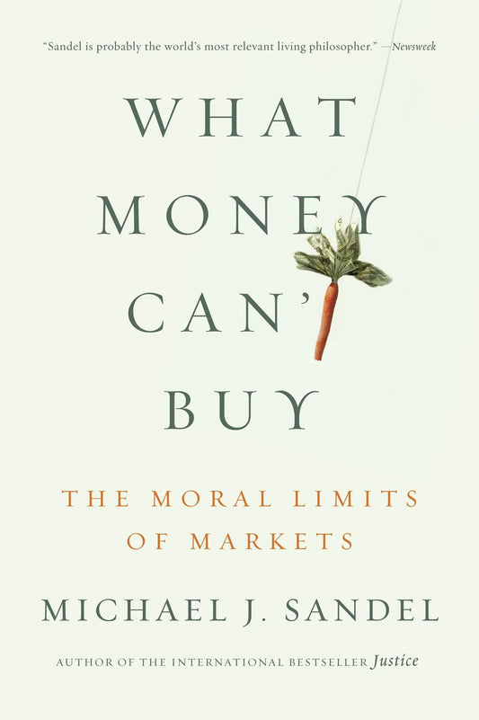 What Money Can't Buy: The Moral Limits of Markets Book by Michael Sandel