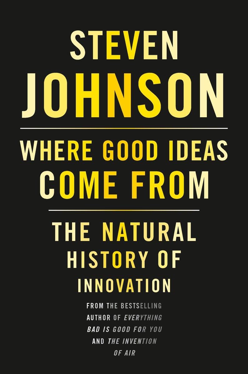 Where Good Ideas Come From: The Natural History of Innovation Book by Steven Johnson