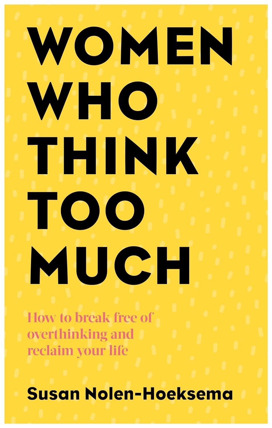 Women Who Think Too Much: How to Break Free of Overthinking and Reclaim Your Life Book by Susan Nolen-Hoeksema