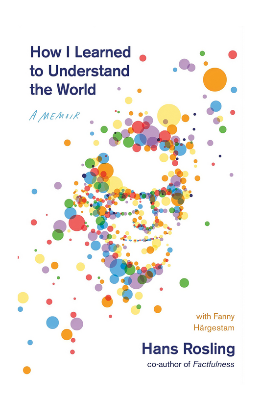 How I Learned to Understand the World by Hans Rosling