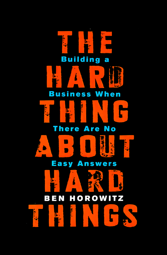 The Hard Thing About Hard Things by Ben Horowitz