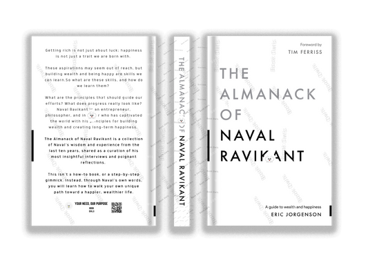 The Almanack of Naval Ravikant A Guide to Wealth and Happiness by Naval Ravikant, Eric Jorgenson, Jack Butcher, Tim Ferriss