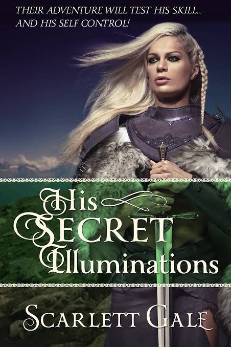 His Secret Illuminations: Book 1 of The Warrior's Guild | Their Adventure Will Test His Skill... and His Self Control!
Book by Scarlett Gale