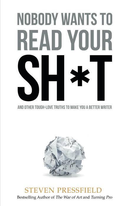 Nobody Wants to Read Your Sh*t: Why That Is And What You Can Do About It
Book by Steven Pressfield