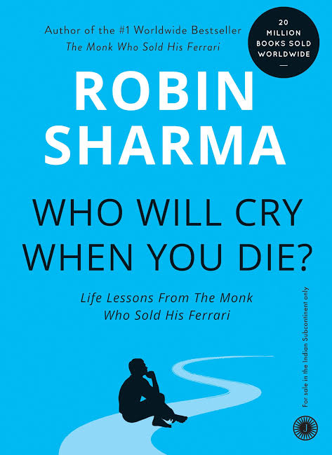 Who Will Cry When you Die? Life Lessons from the Monk Who Sold His Ferrari
Book by Robin Sharma