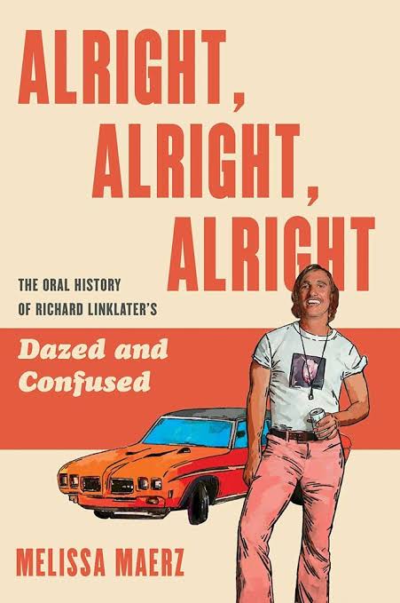 Alright, Alright, Alright: The Oral History of Richard Linklater's Dazed and Confused
Book by Melissa Maerz