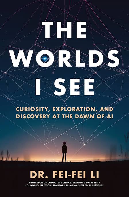 The Worlds I See: Curiosity, Exploration, and Discovery at the Dawn of AI
Book by Fei-Fei Li