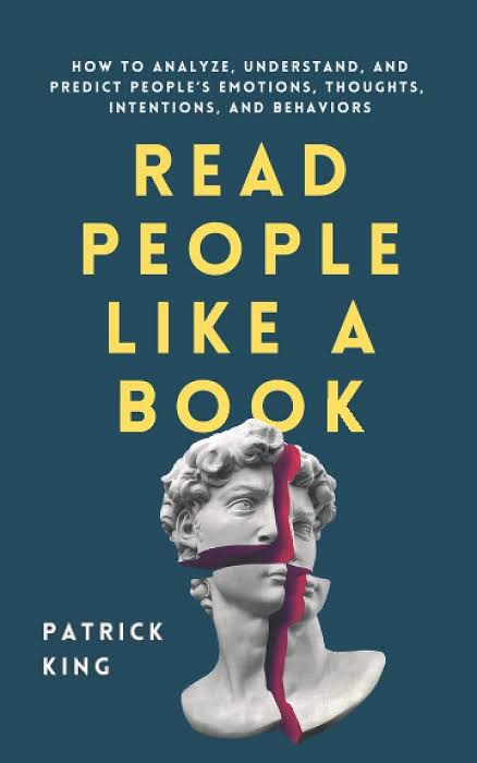 Read People Like a Book: How to Analyze, Understand, and Predict People’s Emotions, Thoughts, Intentions, and Behaviors
Book by Patrick King