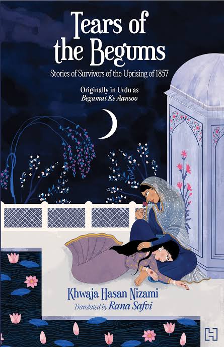 Tears of the Begums: Stories of Survivors of the Uprising of 1857
Book by Khwaja Hasan Nizami