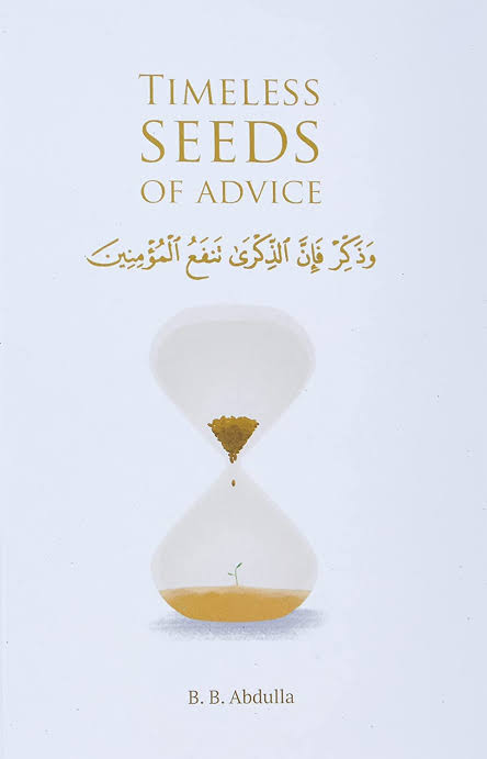 Timeless Seeds of Advice: The Sayings of Prophet Muhammad ﷺ, Ibn Taymiyyah, Ibn Al-Qayyim, Ibn Al-Jawzi and Other Prominent Scholars in Bringing Comfort and Hope to the Soul
Book by B. B. Abdulla