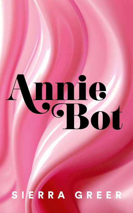 Annie Bot
Book by Sierra Greer