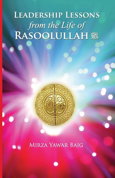 Leadership Lessons from the Life of Rasoolullah SAS
Book by Mirza Baig