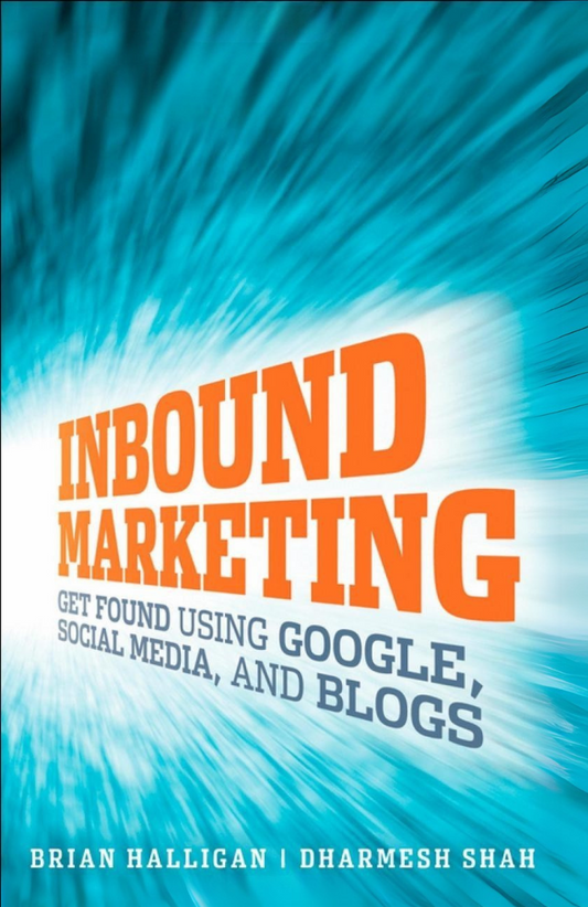 Inbound Marketing: Get Found Using Google, Social Media, and Blogs Book by Brian Halligan and Dharmesh Shah