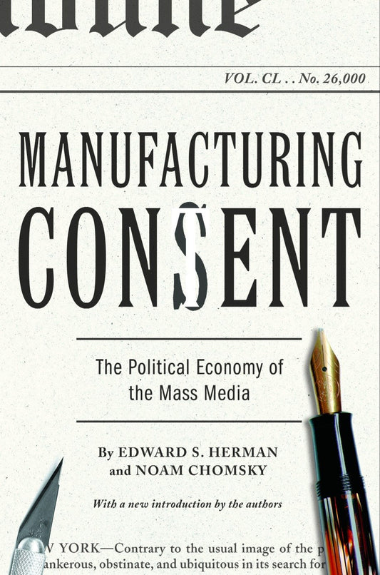 Manufacturing Consent: The Political Economy of the Mass Media
Book by Edward S. Herman and Noam Chomsky