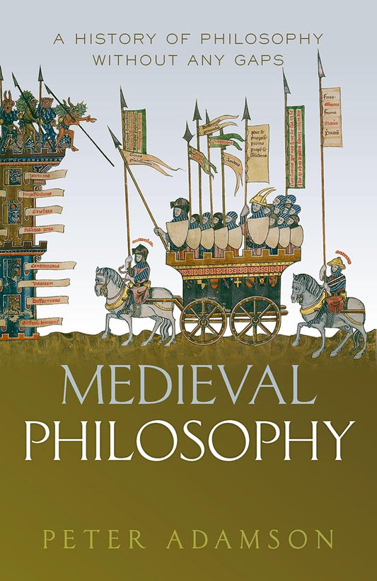 Medieval Philosophy: A history of philosophy without any gaps, Volume 4 by Peter Adamson
