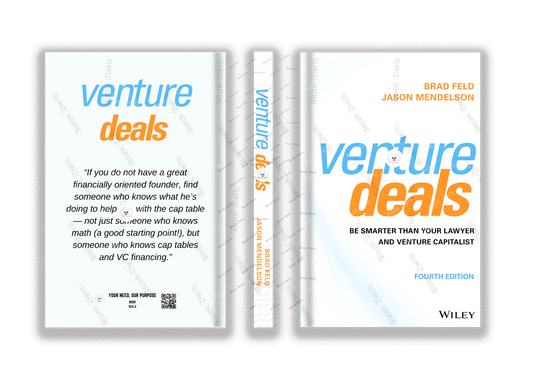 Venture Deals: Be Smarter Than Your Lawyer and Venture Capitalist by Brad Feld and Jason Mendelson