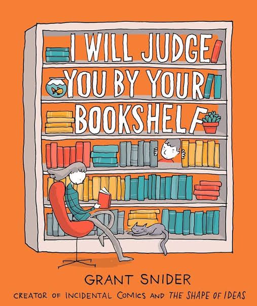 I Will Judge You by Your Bookshelf
Book by Grant Snider