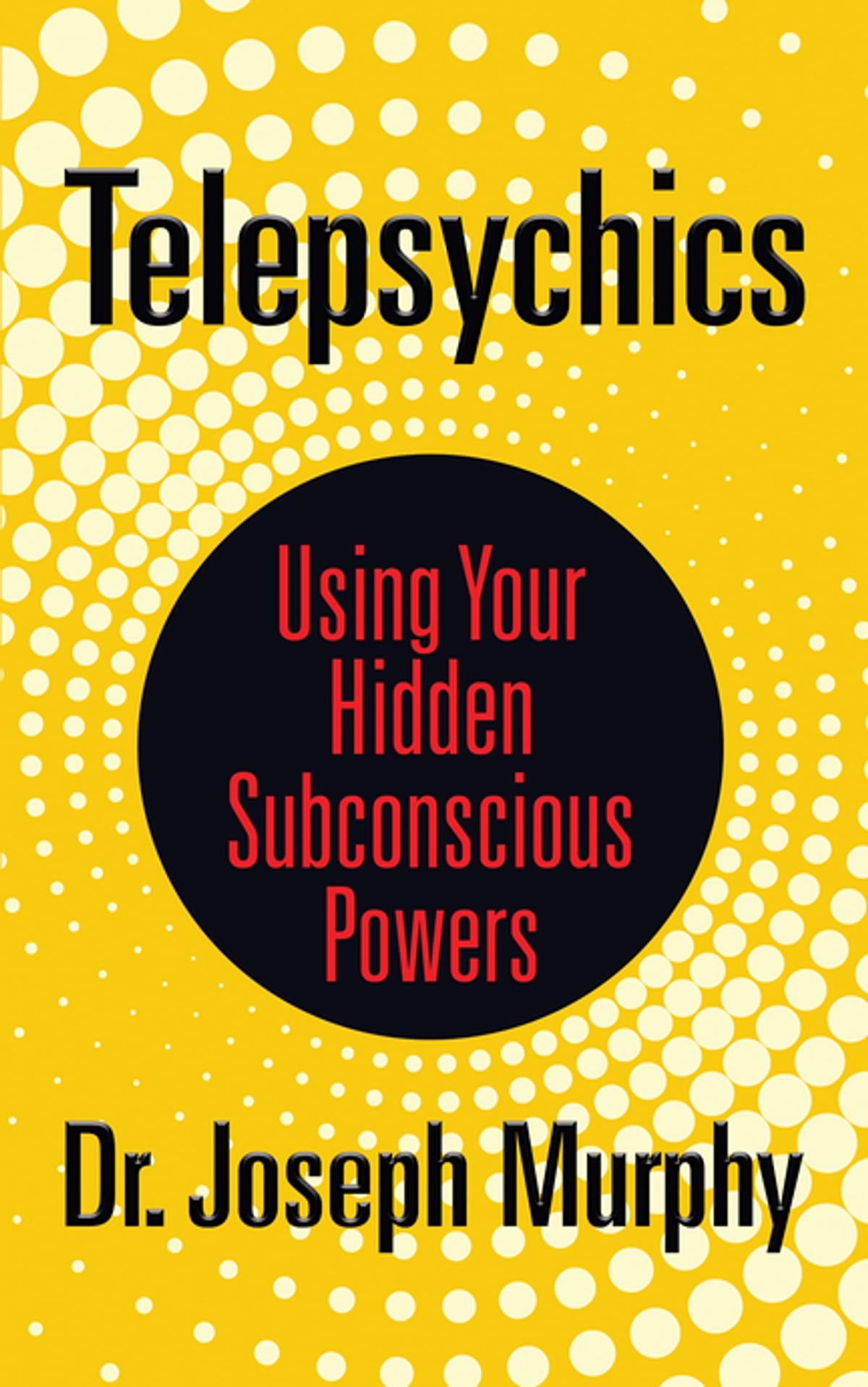 Telepsychics: Using Your Hidden Subconscious Powers
Joseph Murphy