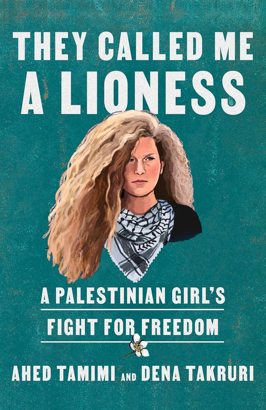 They Called Me a Lioness: A Palestinian Girl's Fight for Freedom Book by Ahed Tamimi and Dena Takruri