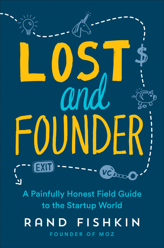 Lost and Founder: A Painfully Honest Field Guide to the Startup World Book by Rand Fishkin